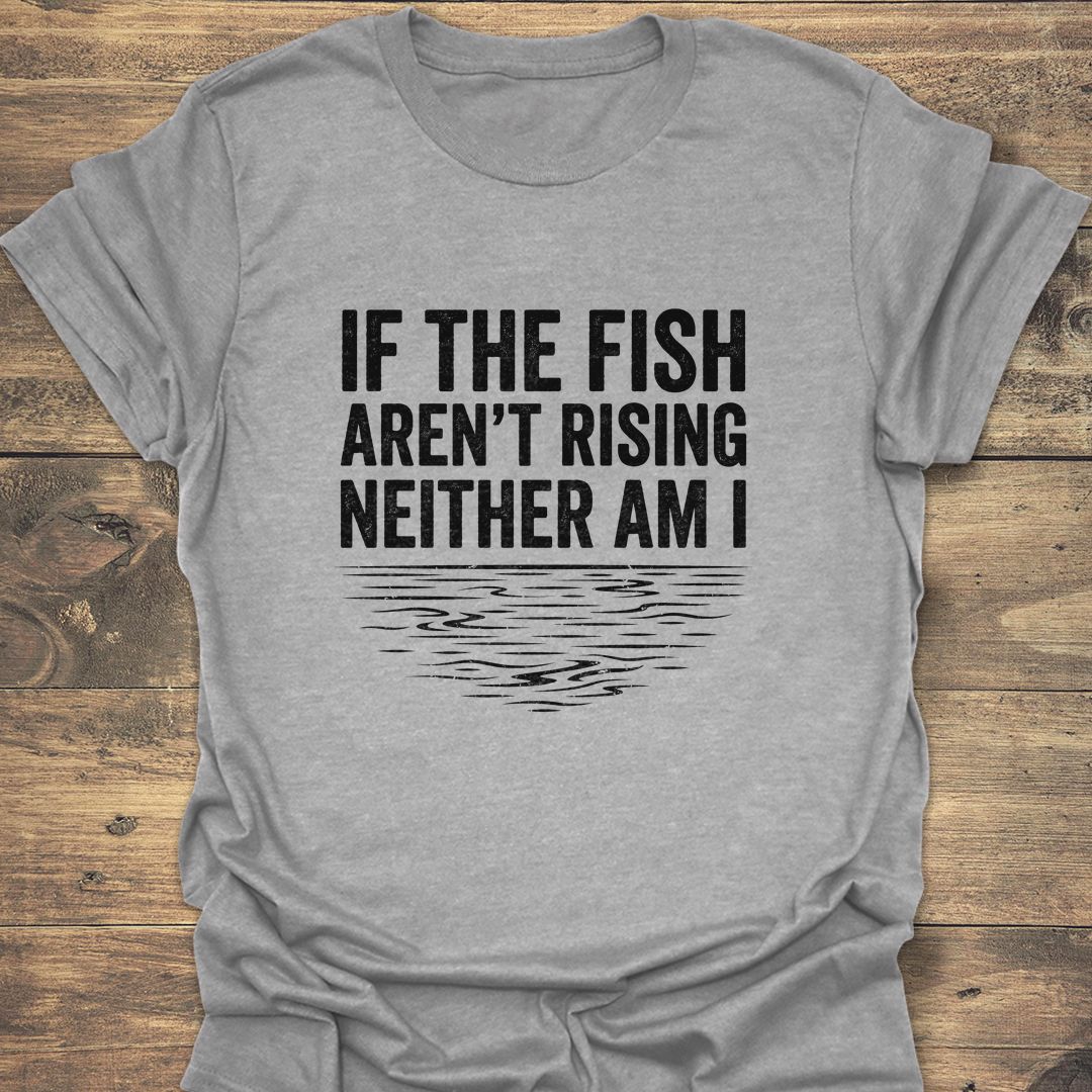 If The Fish Aren't Rising - Sport Grey t-shirt