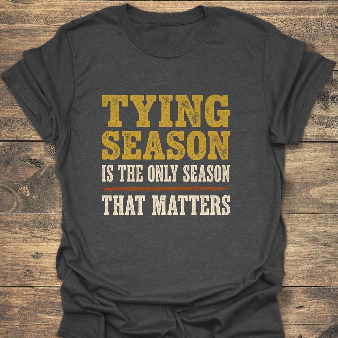 Tying Season Only Season - Dark Heather t-shirt