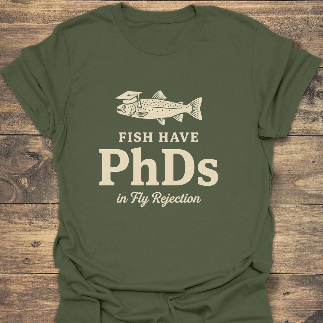 Fish Have PhDs In Fly - Military Green t-shirt
