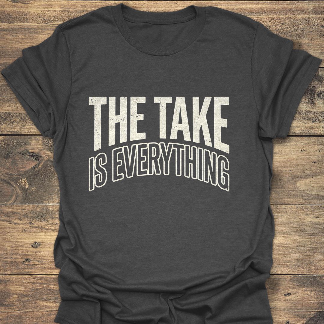 The Take Is Everything - Dark Heather t-shirt
