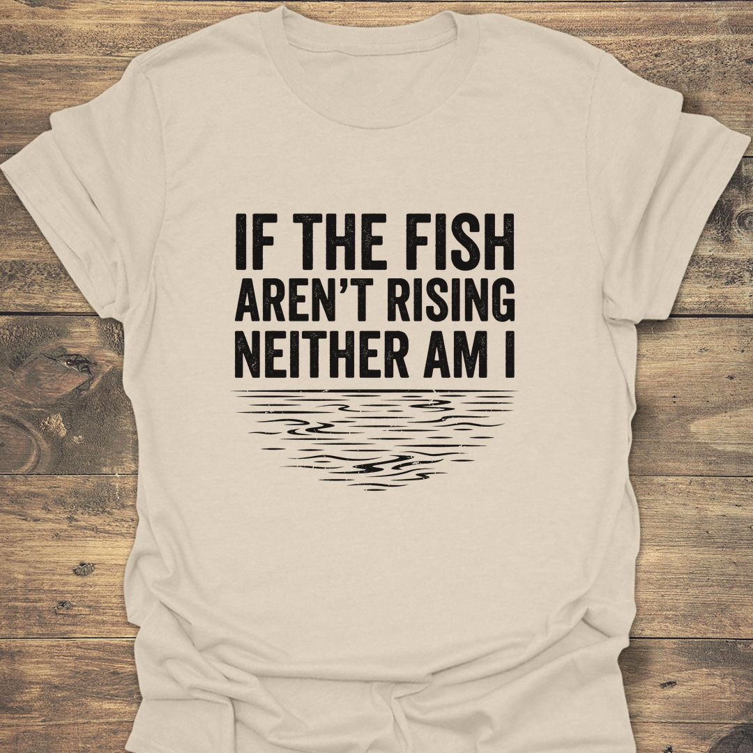 If The Fish Aren't Rising - Natural t-shirt