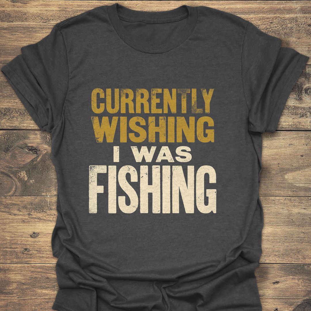 Currently Wishing I Was Fishing - Dark Heather t-shirt