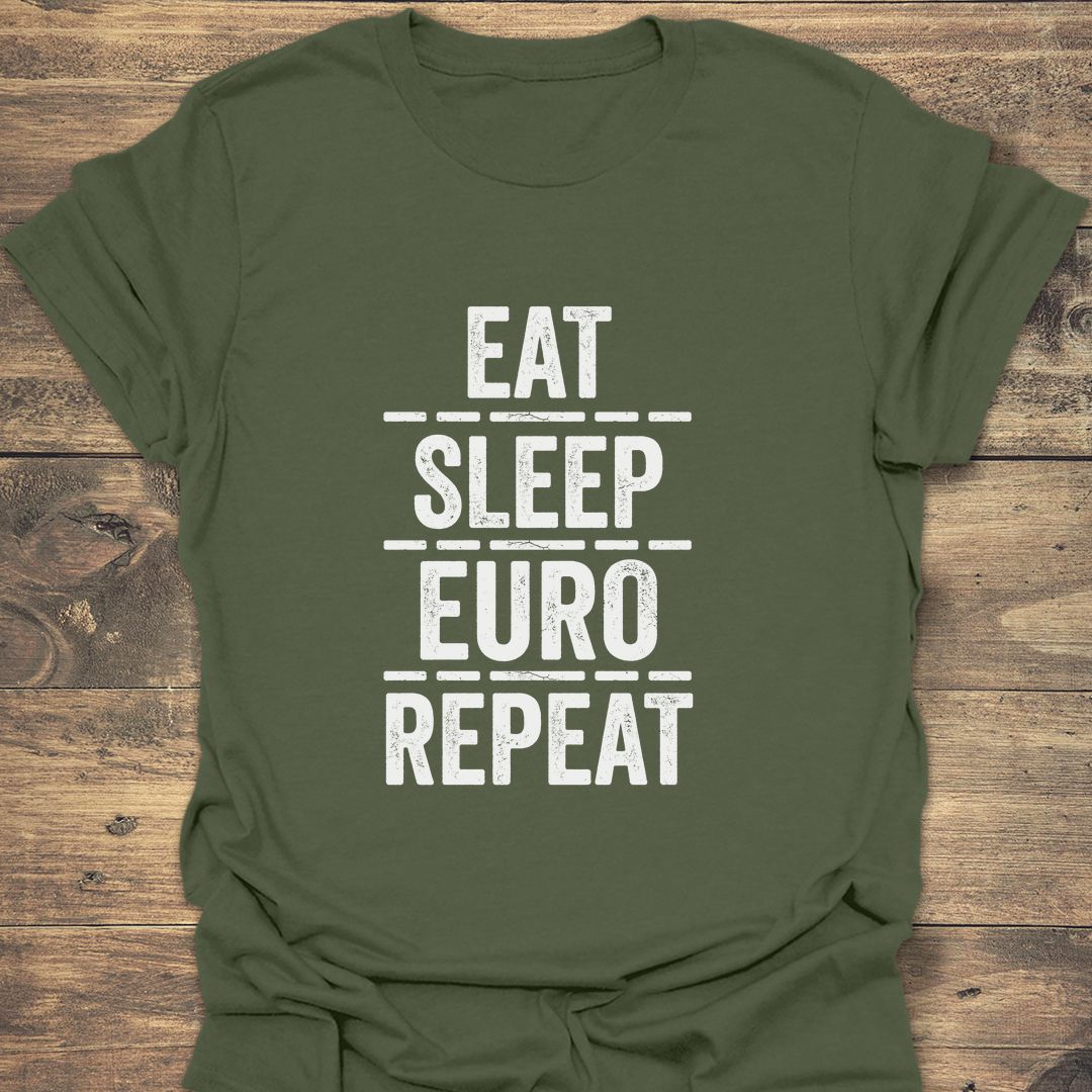 Eat Sleep Euro Repeat - Military Green t-shirt
