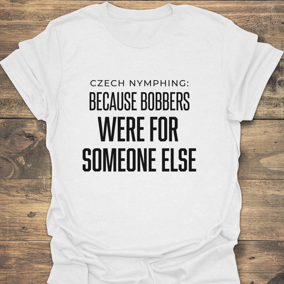 Bobbers Were For Someone Else - White t-shirt