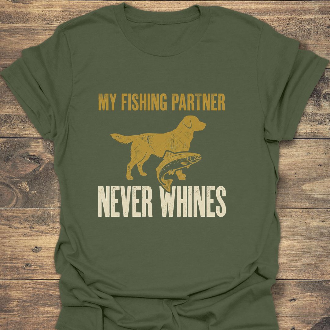 My Fishing Partner Never Whines - Military Green t-shirt