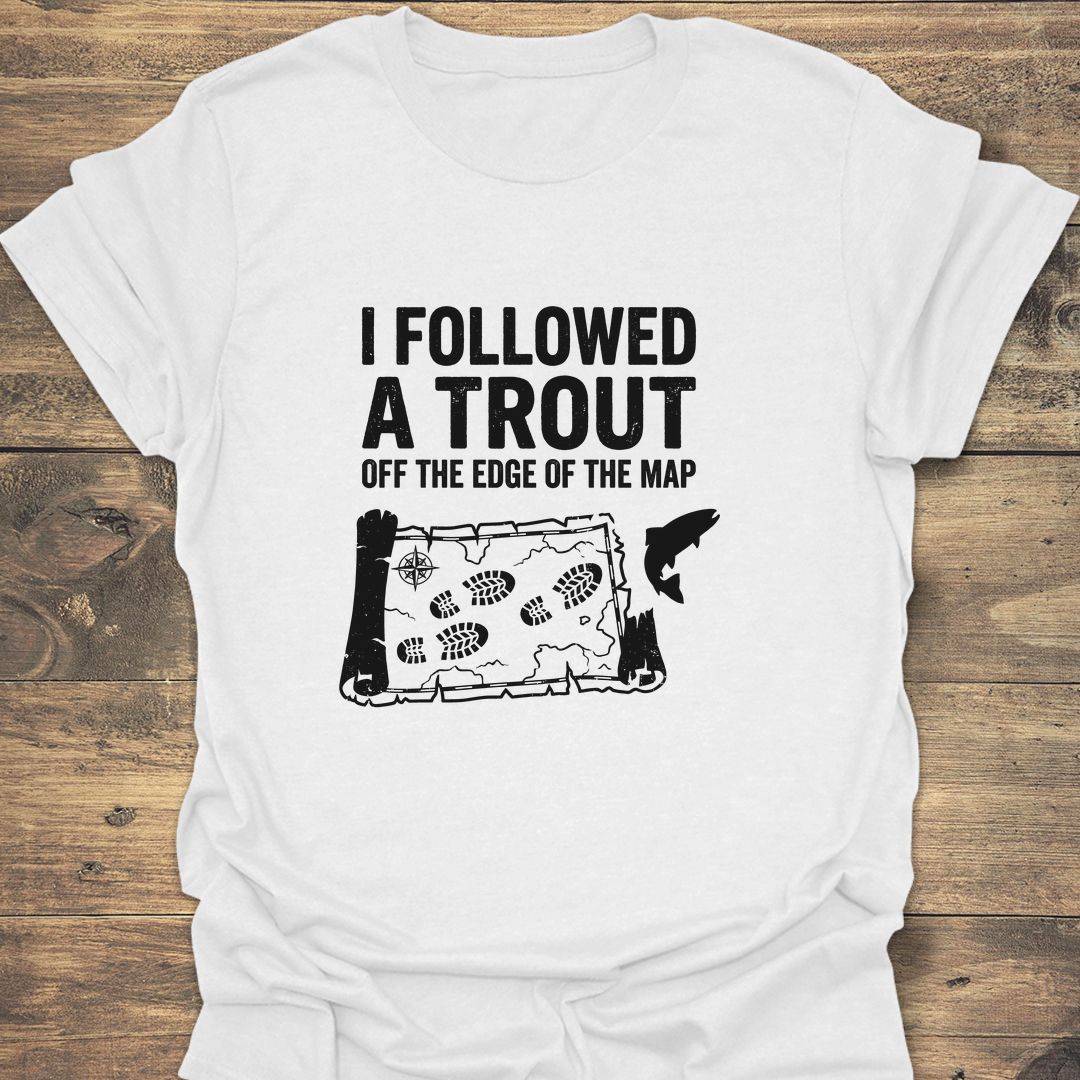 Followed A Trout Off The Map - White t-shirt