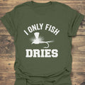 I Only Fish Dries - Military Green t-shirt