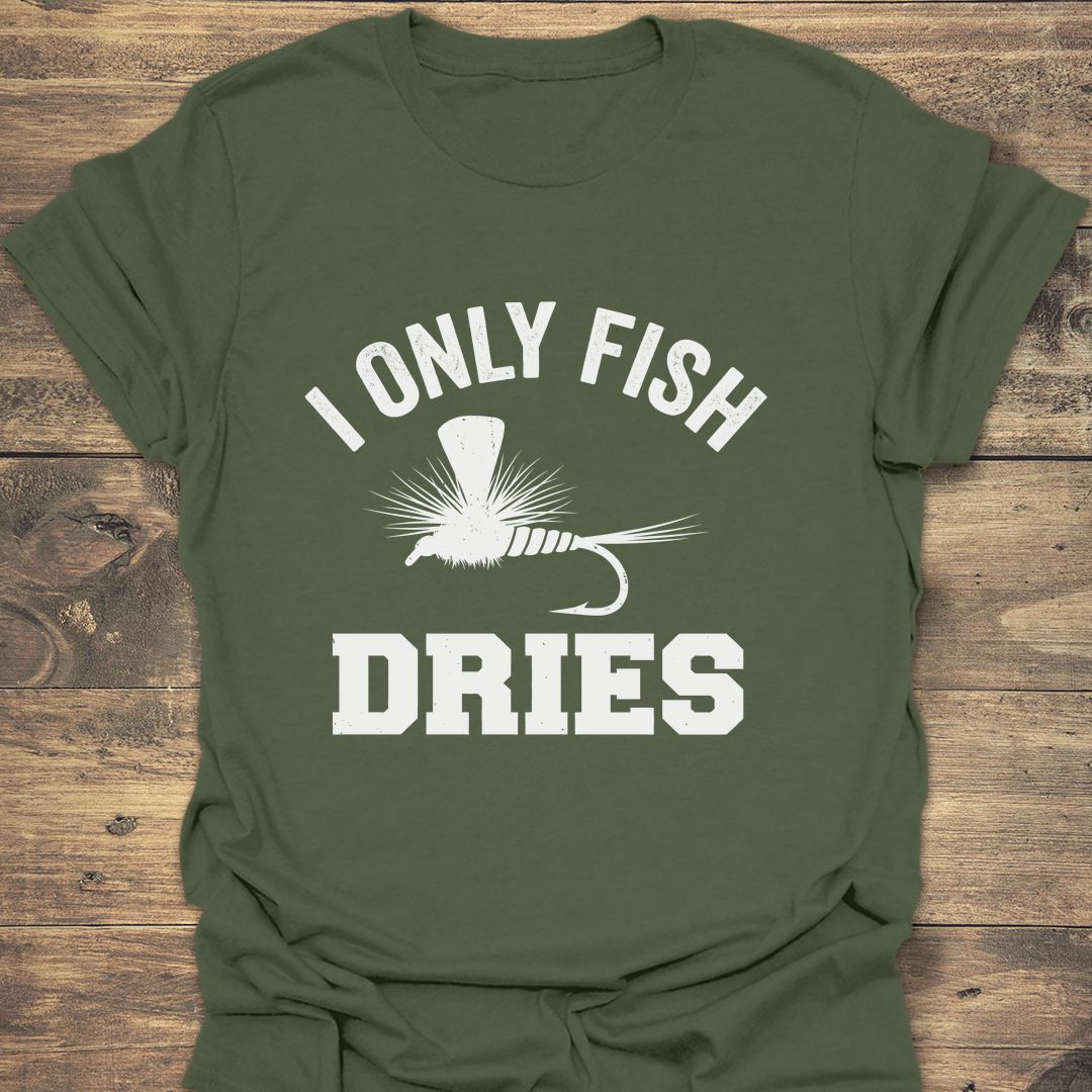 I Only Fish Dries - Military Green t-shirt