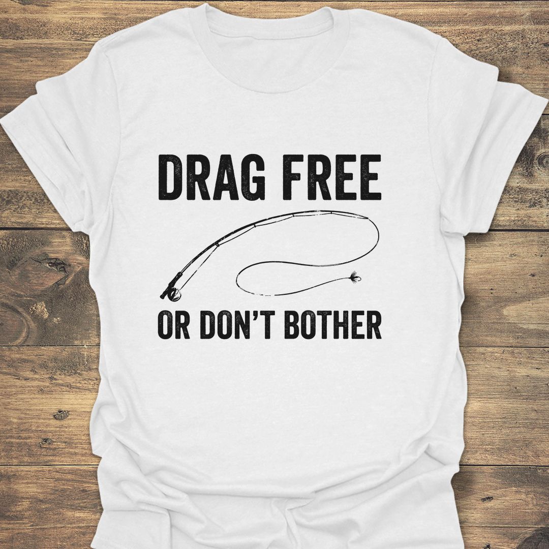Drag Free Or Don't Bother - White t-shirt
