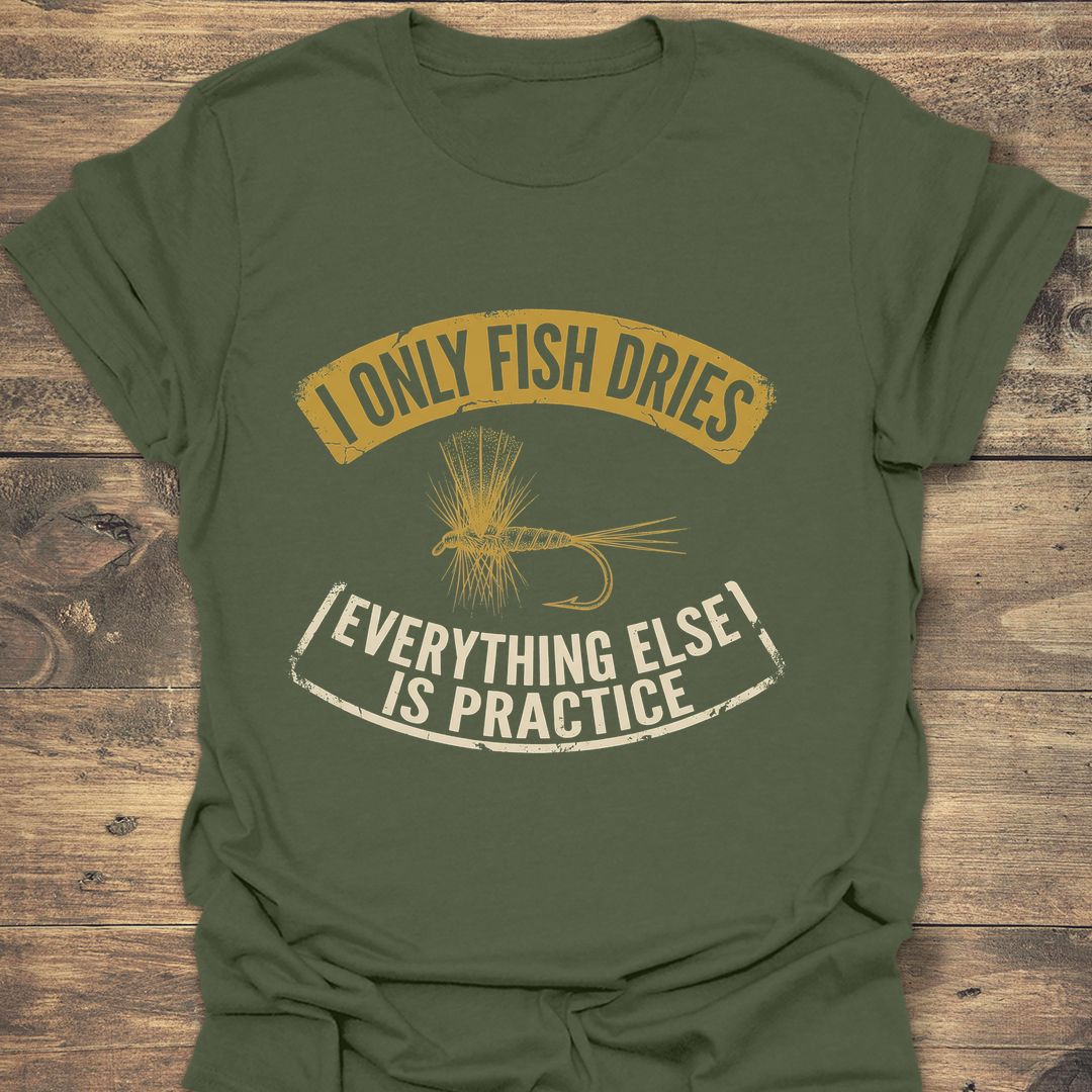 I Only Fish Dries - Military Green t-shirt