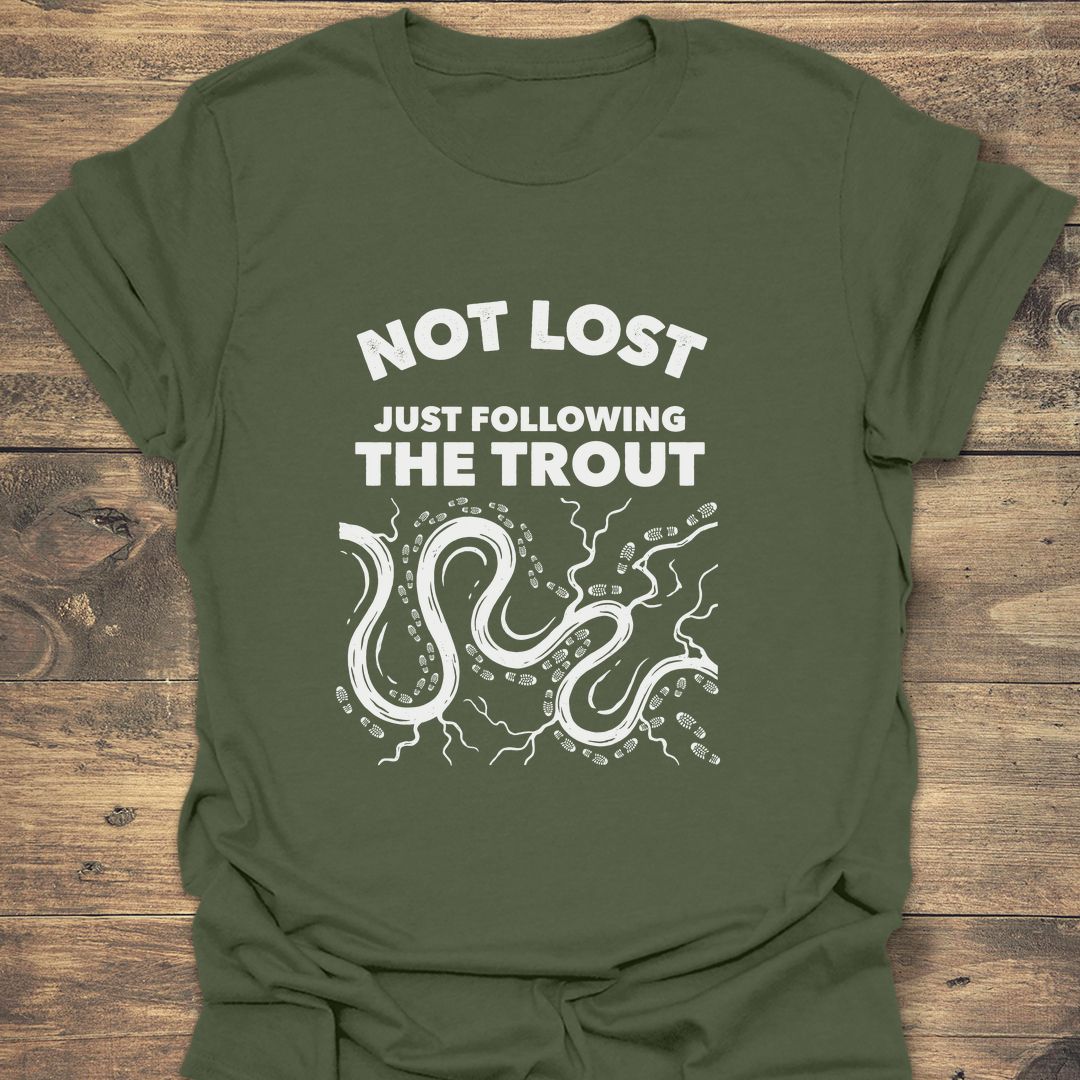 Not Lost Just Following Trout - Military Green t-shirt