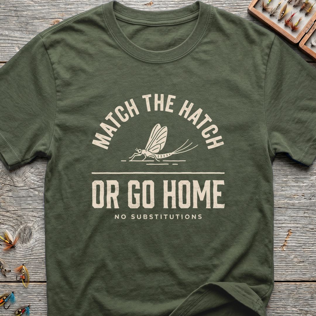 Match The Hatch Or Go - Military Green t-shirt