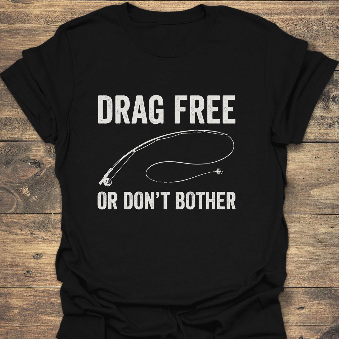 Drag Free Or Don't Bother - Black t-shirt