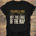 Followed A Trout Off Map - Black t-shirt