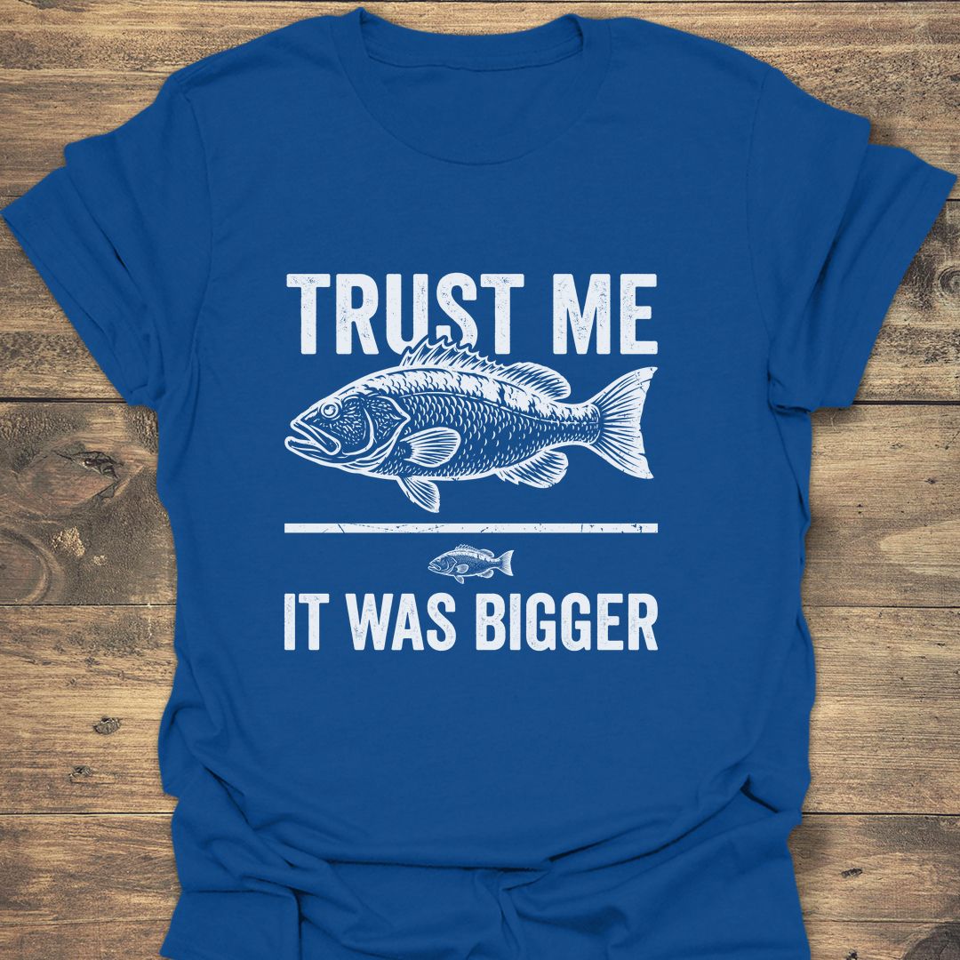 Trust Me It Was Bigger - Royal t-shirt