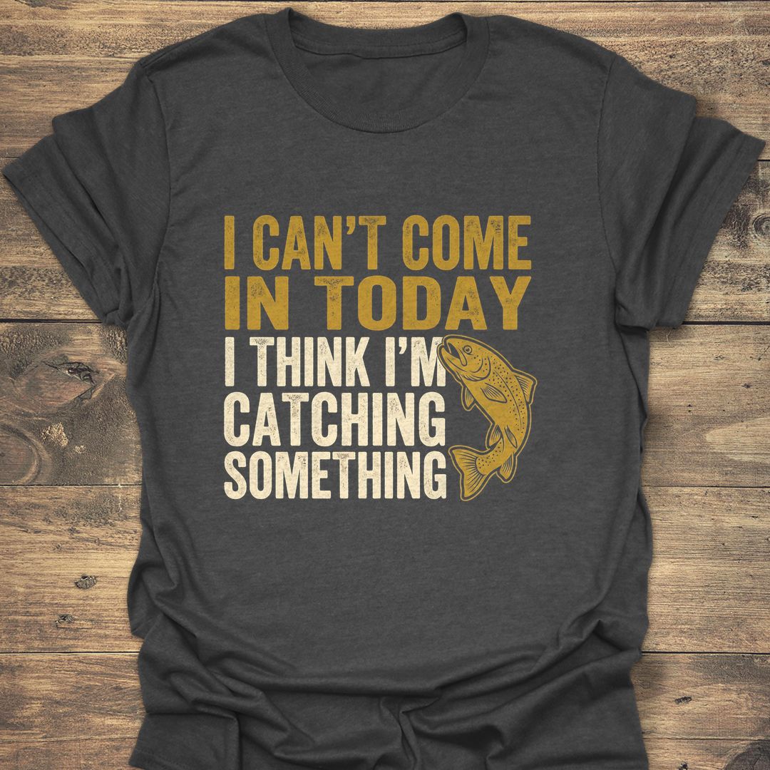 Catching Something Today - Dark Heather t-shirt