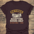 Retired Accepting Rivers Only - Dark Chocolate t-shirt