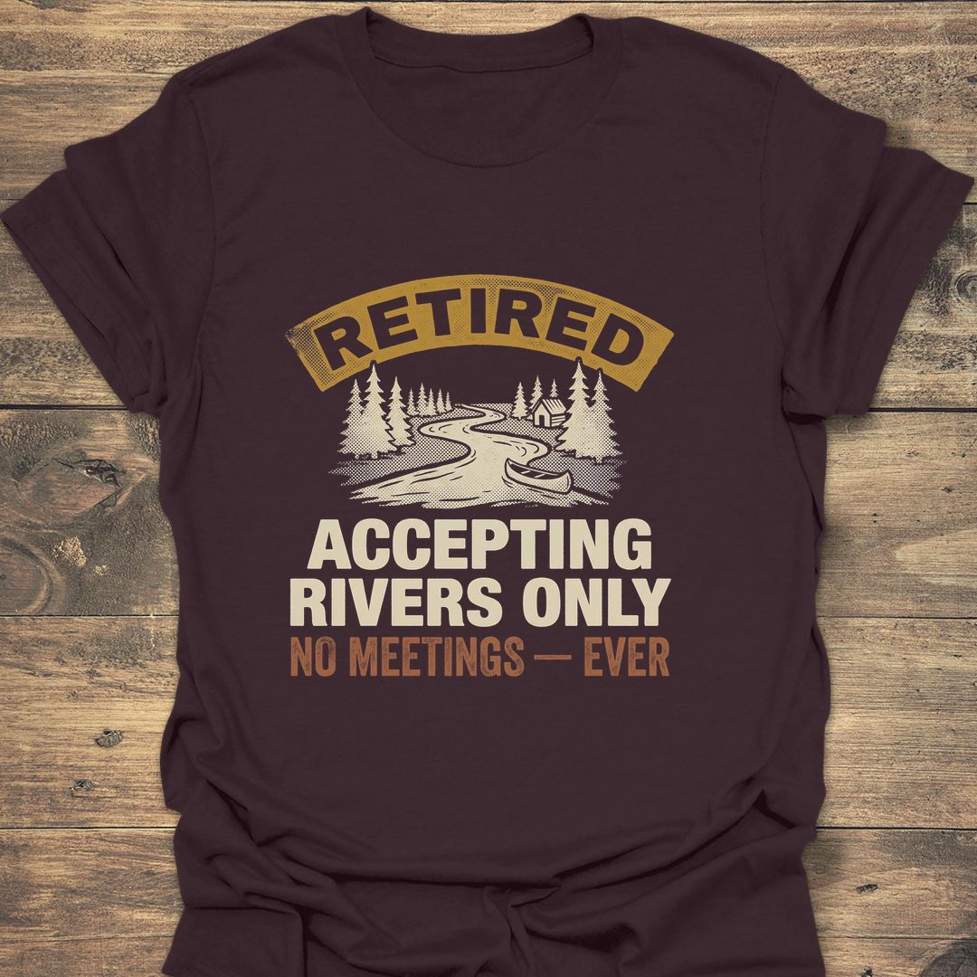 Retired Accepting Rivers Only - Dark Chocolate t-shirt