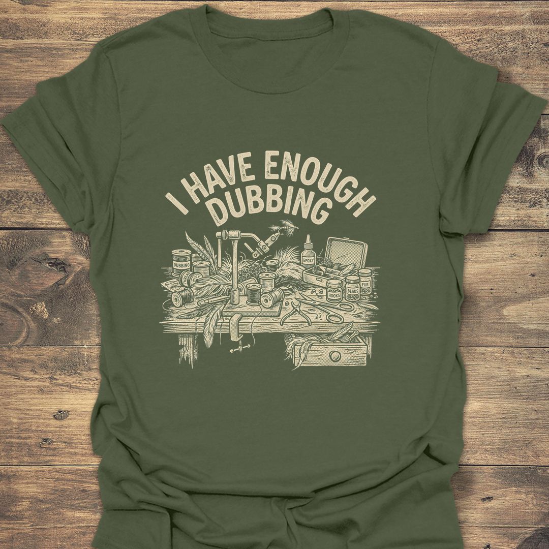 I Have Enough Dubbing - Military Green t-shirt