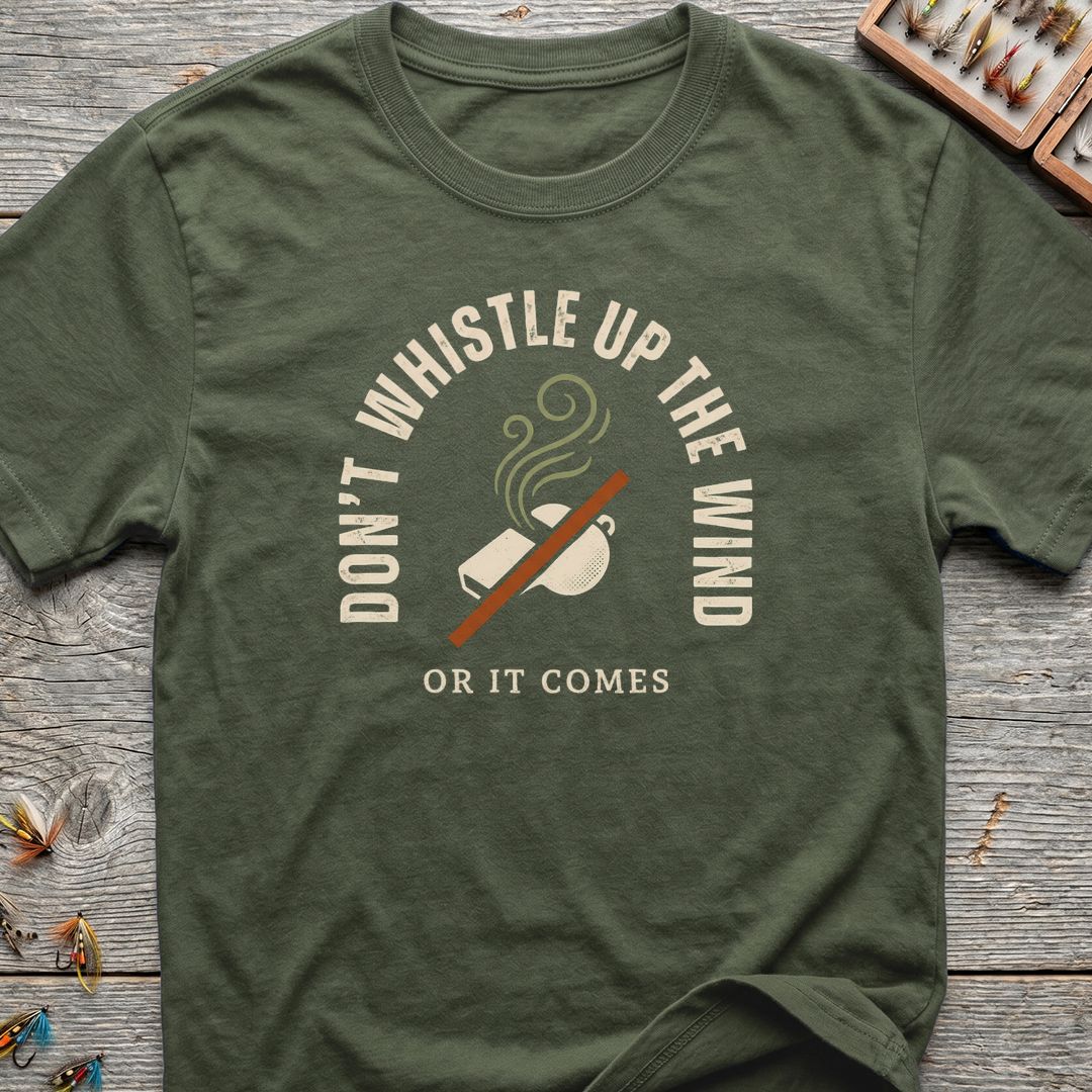 Don't Whistle Up The Wind - Military Green t-shirt