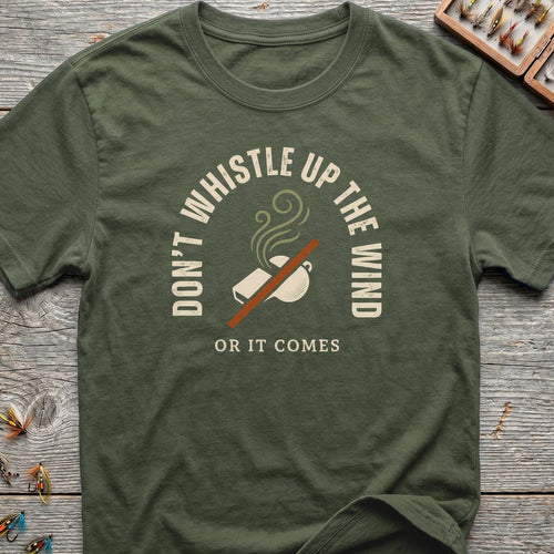Don't Whistle Up The Wind - Military Green t-shirt