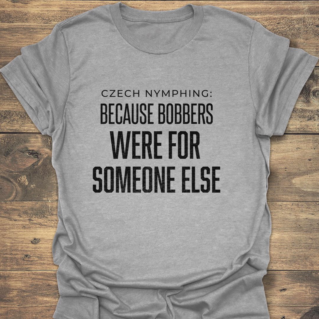 Bobbers Were For Someone Else - Sport Grey t-shirt