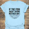 If The Fish Aren't Rising - Light Blue t-shirt