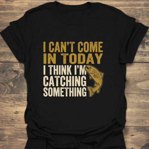 Catching Something Today - Black t-shirt