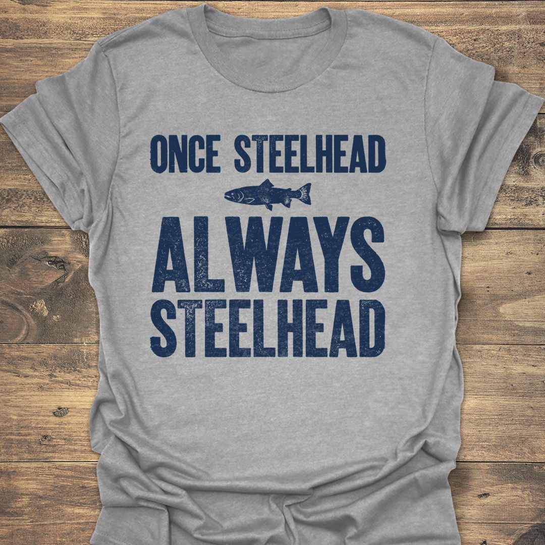 Once Steelhead Always Steelhead - Sport Grey t-shirt