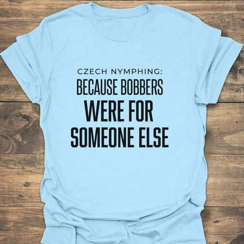 Bobbers Were For Someone Else - Light Blue t-shirt