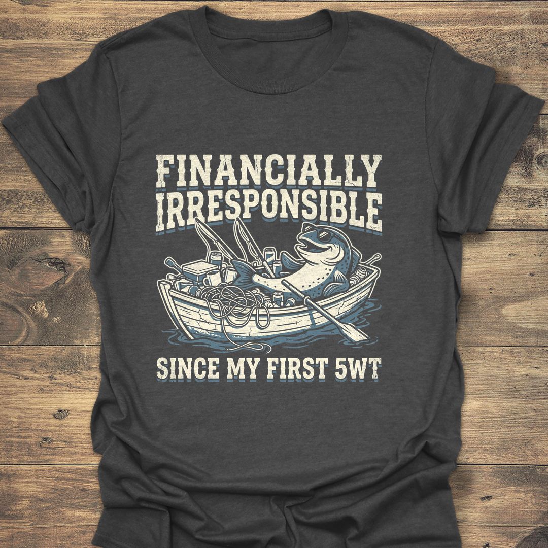Financially Irresponsible First 5wt - Dark Heather t-shirt