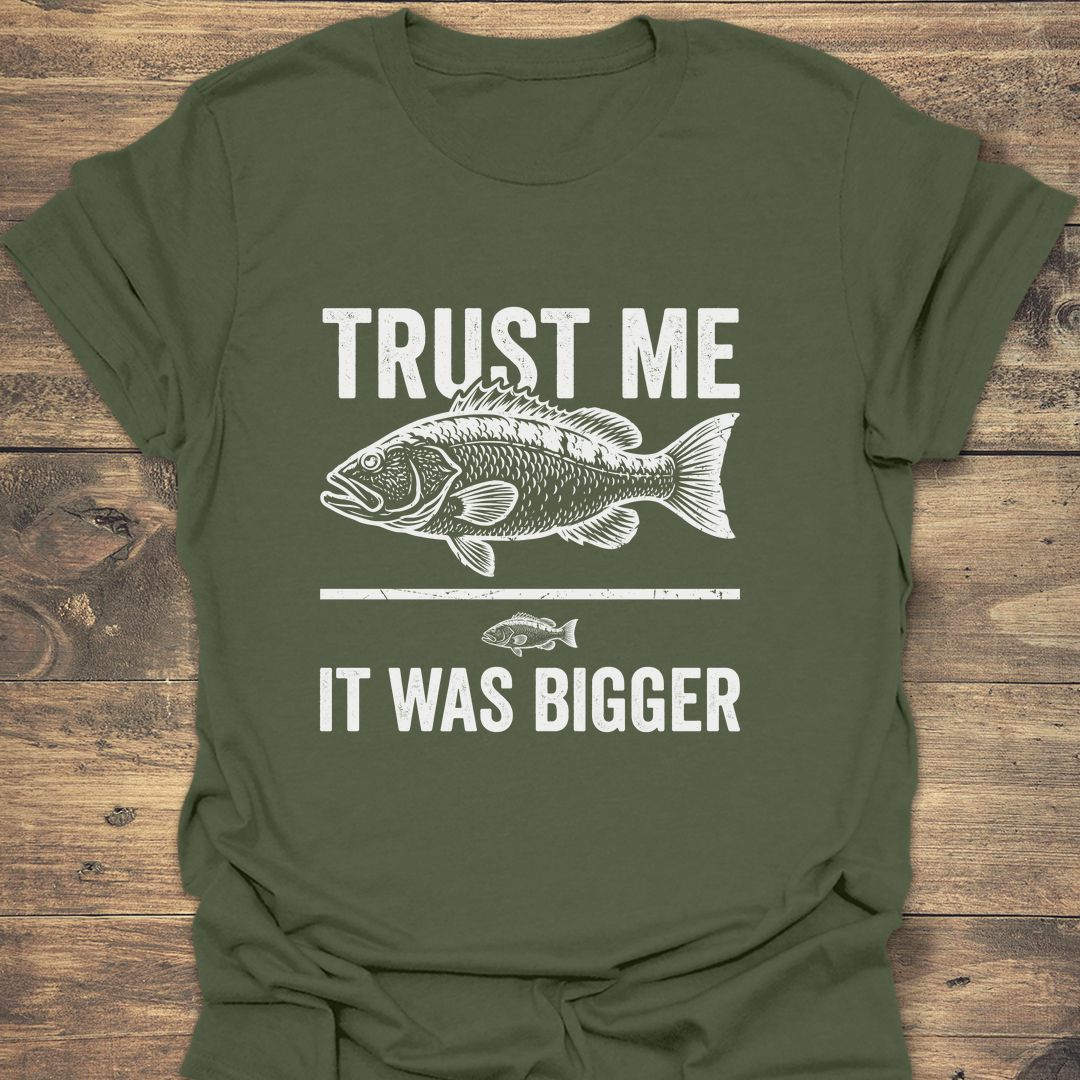 Trust Me It Was Bigger - Military Green t-shirt