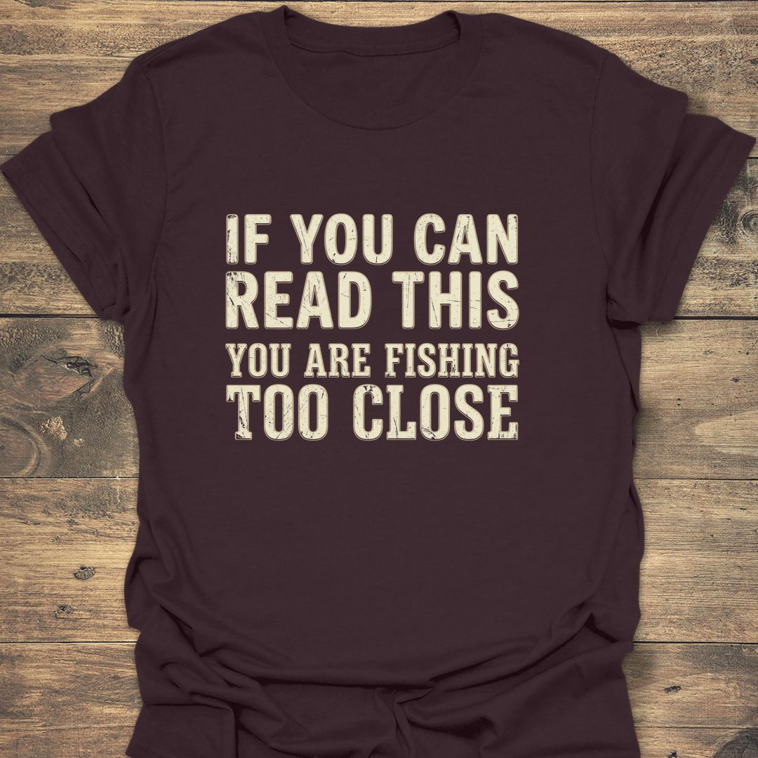 Fishing Too Close - Dark Chocolate t-shirt