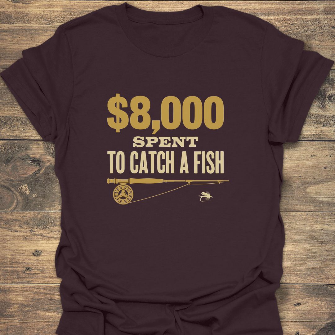 8000 Spent To Catch A - Dark Chocolate t-shirt
